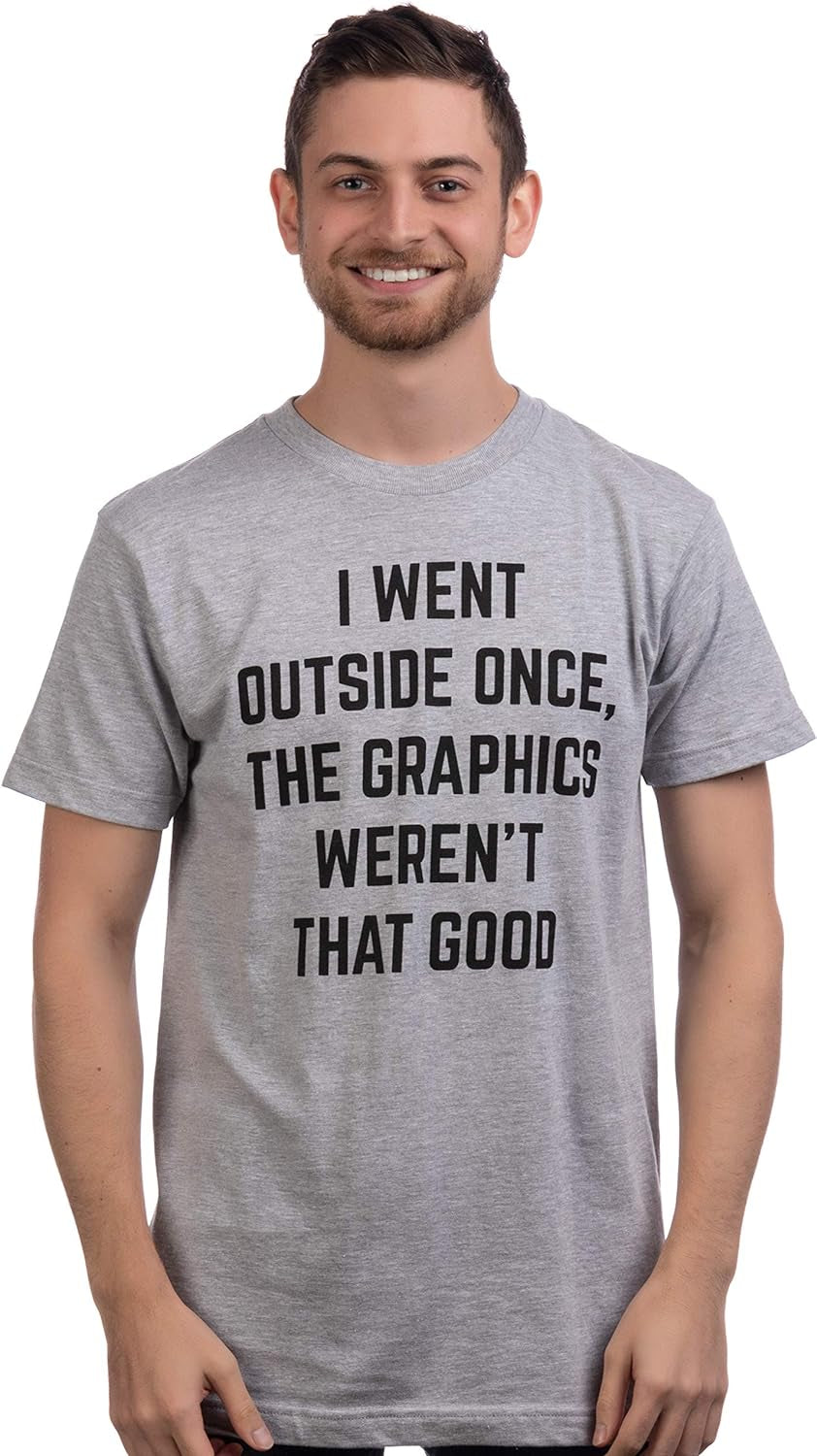 I Went outside Once, Graphics Weren'T That Good | Funny Video Gamer Joke Men Funnt T-Shirt